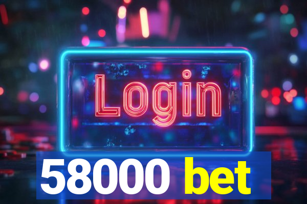 58000 bet